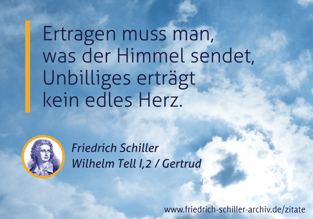 Schiller-Zitat: "Ertragen muss man, was der Himmel sendet ..."
